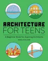 Produktbild: Architecture for Teens: A Beginner's Book for Aspiring Architects