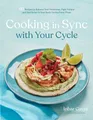 Produktbild: Cooking in Sync With Your Cycle: 60 Recipes to Balance Your Hormones, Fight Fatigue and Feel Better in Your Body During Every Phase