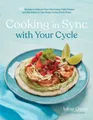 Produktbild: Cooking in Sync with Your Cycle: 60 Recipes to Balance Your Hormones, Fight