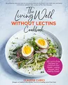Produktbild: The Living Well Without Lectins Cookbook: 100 Lectin-Free Recipes for Optimum Gut Health, Losing Weight, and Feeling Great