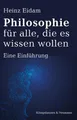 Produktbild: Heinz Eidam / Philosophie für alle, die es wissen wollen9783826086397