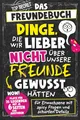 Produktbild: Dinge, die wir lieber nicht über unsere Freunde gewusst hätten. Das Freundebuch für Erwachsene mit spicy Fragen und scharfen Details | Perfektes Geschenk für Männer und Frauen