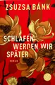 Produktbild: Schlafen werden wir später von Zsuzsa Bánk (2018, Taschenbuch)☆Zustand Sehr Gut☆