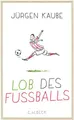 Produktbild: Lob des Fußballs Jürgen Kaube Kaube, Jürgen und Philip Waechter:
