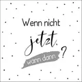 Produktbild: 20 Servietten Sprüche Wann dann? als Tischdeko. Papierservietten mit Motiv. Auch für Decoupage und Serviettentechnik 33x33cm