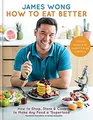 Produktbild: How To Eat Better: Shop, Aufbewahren Und Cook To Make Alle Lebensmittel