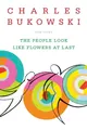 Produktbild: The People Look Like Flowers at Last New Poems Charles Bukowski Taschenbuch 2008