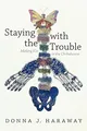 Produktbild: Staying with the Trouble: Making Kin in the Chthulucene. Experimental Futures (Experimental Futures: Technologocal Lives, Scientific Arts, Anthropological Voices)