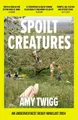 Produktbild: Spoilt Creatures: An Observer Best Debut..., Twigg, Amy