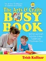 Produktbild: Arts & Crafts Busy Book: 365 Art and Craft Activities to Keep Toddlers and Preschoolers Busy (Busy Books Series)
