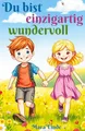 Produktbild: Du bist einzigartig wundervoll - Kinderbuch ab 6 Jahre: Mutmachgeschichten über Selbstvertrauen und innere Stärke für Mädchen und Jungen ab 6 Jahren zum Vorlesen und Selberlesen.