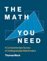 Produktbild: The Math You Need: A Comprehensive Survey of Undergraduate Mathematics