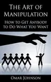 Produktbild: The Art Of Manipulation: How to Get Anybody to Do What You Want