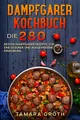 Produktbild: Dampfgarer Kochbuch: Die 280 besten Dampfgarer Rezepte, für eine gesunde und ausgewogene Ernährung.