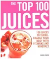 Produktbild: Top 100 Juices: 100 Juices To Turbo Charge Your Body With Vitamins a: 100 Juices to Turbo-charge Your Body with Vitamins and Minerals