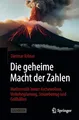 Produktbild: Die geheime Macht der Zahlen: Mathematik hinter Aschewolken, Verkehrsplanung, Steuerbetrug und Golfbällen