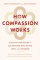 Produktbild: How Compassion Works: A Step-by-Step Guide to Cultivating Well-Being, Love, and Wisdom