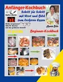 Produktbild: Anfänger-Kochbuch - Schritt für Schritt mit Wort und Bild zum leckeren Essen - Beginner-Kochbuch