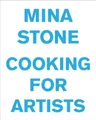 Produktbild: Mina Stone Mina Stone: Cooking for Artists (Gebundene Ausgabe) (US IMPORT)