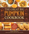 Produktbild: The Great Big Pumpkin Cookbook: A Quick and Easy Guide to Making Pancakes, Soups, Breads, Pastas, Cakes, Cookies, and More