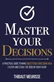 Produktbild: Master Your Decisions: A Practical Guide to Make Better Decisions Faster and Stack the Odds in Your Favor (Mastery Series, Band 10)