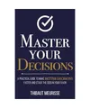 Produktbild: Master Your Decisions: A Practical Guide to Make Better Decisions Faster and Sta