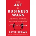 Produktbild: The Art of Business Wars Battle-Tested Lessons for Leaders and Entrepreneurs from History's Greatest Rivalries