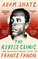 Produktbild: The Rebel's Clinic: The Revolutionary Lives of Frantz Fanon by Adam Shatz