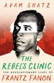 Produktbild: Adam Shatz The Rebel's Clinic (Gebundene Ausgabe)
