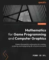Produktbild: Mathematics for Game Programming and Computer Graphics: Explore the essential mathematics for creating, rendering, and manipulating 3D virtual environments