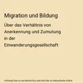 Produktbild: Migration und Bildung: Über das Verhältnis von Anerkennung und Zumutung in der