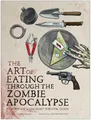 Produktbild: Art of Eating through the Zombie Apocalypse: A Cookbook and Culinary Survival Guide