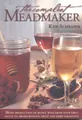 Produktbild: The Compleat Meadmaker: Home Production of Honey Wine from Your First Batch to Award-Winning Fruit and Herb Variations