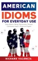 Produktbild: American Idioms for Everyday Use: Easy Idioms, Slang, Expressions, Phrases Commonly Used in American English. A Simple and Practical American Idiom Dictionary, Workbook and Colloquialisms Book