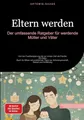 Produktbild: Eltern werden: Der umfassende Ratgeber für werdende Mütter und Väter: Von der Familienplanung bis zur ersten Zeit als Familie - Ein Baby-Buch für ... Geburt und Erziehung (Elternschaft (DE))