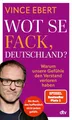 Produktbild: Wot Se Fack, Deutschland?: Warum unsere Gefühle den Verstand verloren haben | Ein mutiges Buch, das hoffentlich nicht jedem gefallen wird.