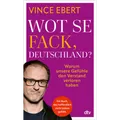 Produktbild: Wot Se Fack, Deutschland?: Warum unsere Gefühle den Verstand verloren haben ...