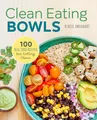 Produktbild: Clean Eating Bowls: 100 Real Food Recipes for Eating Clean