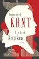 Produktbild: Die drei Kritiken - Kritik der reinen Vernunft. Kritik der praktischen Vernunft. Kritik der Urteilskraft