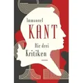 Produktbild: Die drei Kritiken - Kritik der reinen Vernunft. Kritik der praktischen Vernunft. Kritik der Urteilskraft