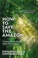 Produktbild: How to Save the Amazon: A journalist'..., Phillips, Dom