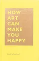 Produktbild: How Art Can Make You Happy: (Art Therapy Books, Art Books, Books About Happiness) (The HOW Series)