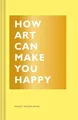 Produktbild: Bridget Watson Payne How Art Can Make You Happy (Gebundene Ausgabe) (US IMPORT)