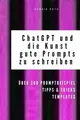 Produktbild: ChatGPT  GPT-3 und die Kunst, gute Prompts zu schr... | Buch | Zustand sehr gut