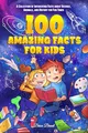 Produktbild: 100 Amazing Facts for Kids: A Collection of Interesting Facts about Science, Animals, and History for Fun Times (Ageless Explorers Series: Fun Facts for Kids, Teens, and Adults, Band 2)