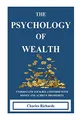 Produktbild: THE PSYCHOLOGY OF WEALTH:. UNDERSTAND YOUR RELATIONSHIP WITH MONEY AND ACHIEVE PROSPERITY.