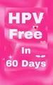 Produktbild: HPV Free In 60 Days: Natural Remedy for HPV and Genital Warts. HPV is Curable