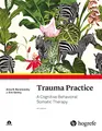 Produktbild: Trauma Practice: A Cognitive Behavioral Somatic Therapy
