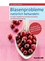 Produktbild: Blasenprobleme natürlich behandeln: So helfen Heilpflanzen bei Blasenschwäche und Blasenentzündungen. Die Blase mit einfachen Mitteln aktiv trainieren