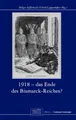 Produktbild: 1918 - Das Ende des Bismarck-Reichs? (Otto-von-Bismarck-Stiftung, Wissenschaftliche Reihe)